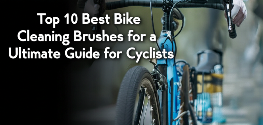 Top 10 Best Bike Cleaning Brushes for a Sparkling Ride: Ultimate Guide for Cyclists