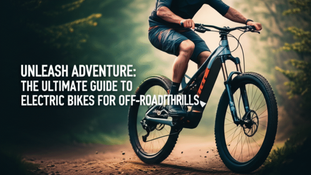 Unleash Adventure: The Ultimate Guide to Choosing Electric Bikes for Off-Road Thrills