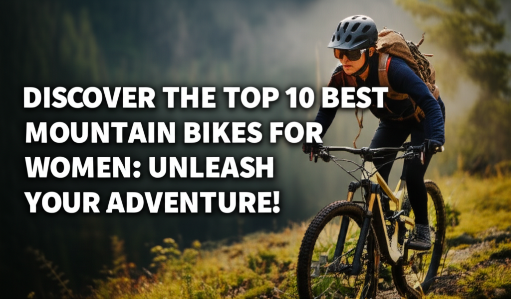 Discover the Top 10 Best Mountain Bikes for Women: Unleash Your Adventure!